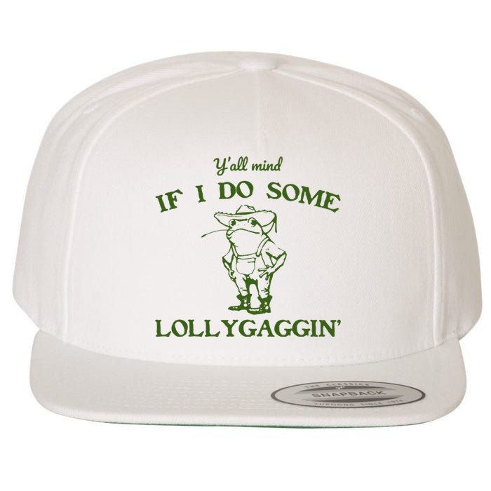 Funny YAll Mind If I Do Some Lollygaggin Wool Snapback Cap