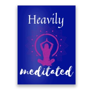 Funny Yoga Meditated Heavily Meditation Spiritual Funny Gift Cool Gift Poster