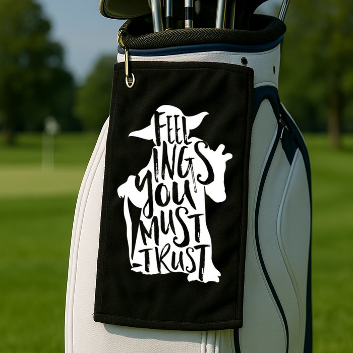 Feelings You Must Trust Golf Towel