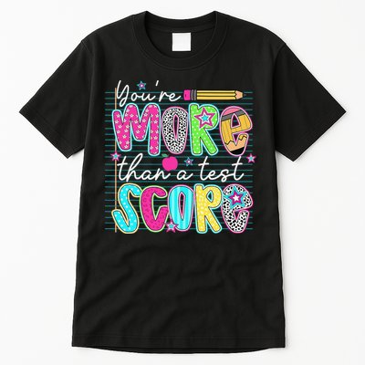 Funny Youre More Than A Test Score Testing Day Teacher Tall T-Shirt