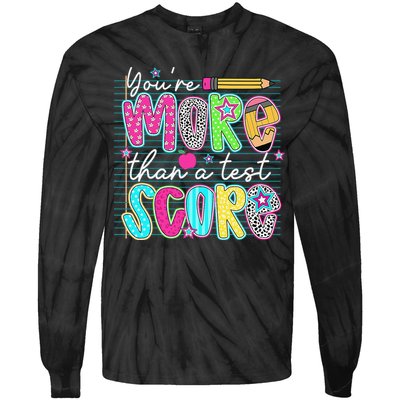 Funny Youre More Than A Test Score Testing Day Teacher Tie-Dye Long Sleeve Shirt