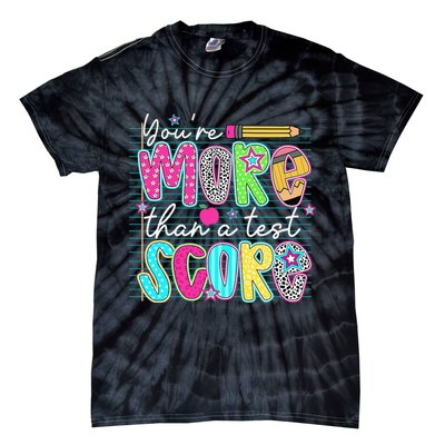 Funny Youre More Than A Test Score Testing Day Teacher Tie-Dye T-Shirt
