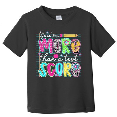 Funny Youre More Than A Test Score Testing Day Teacher Toddler T-Shirt