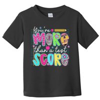 Funny Youre More Than A Test Score Testing Day Teacher Toddler T-Shirt