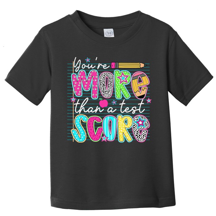 Funny Youre More Than A Test Score Testing Day Teacher Toddler T-Shirt