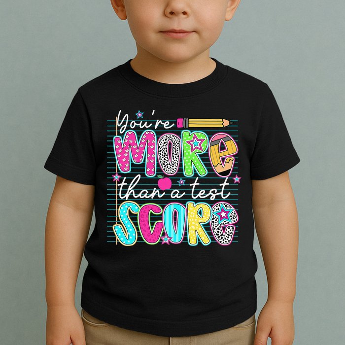 Funny Youre More Than A Test Score Testing Day Teacher Toddler T-Shirt