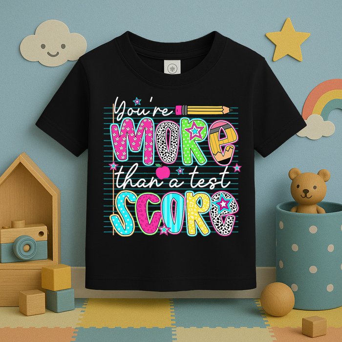 Funny Youre More Than A Test Score Testing Day Teacher Toddler T-Shirt