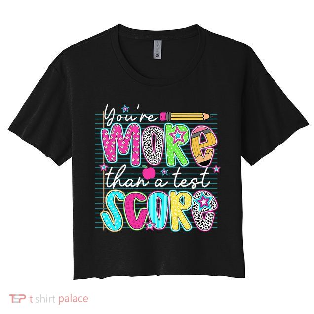 Funny Youre More Than A Test Score Testing Day Teacher Crop Top