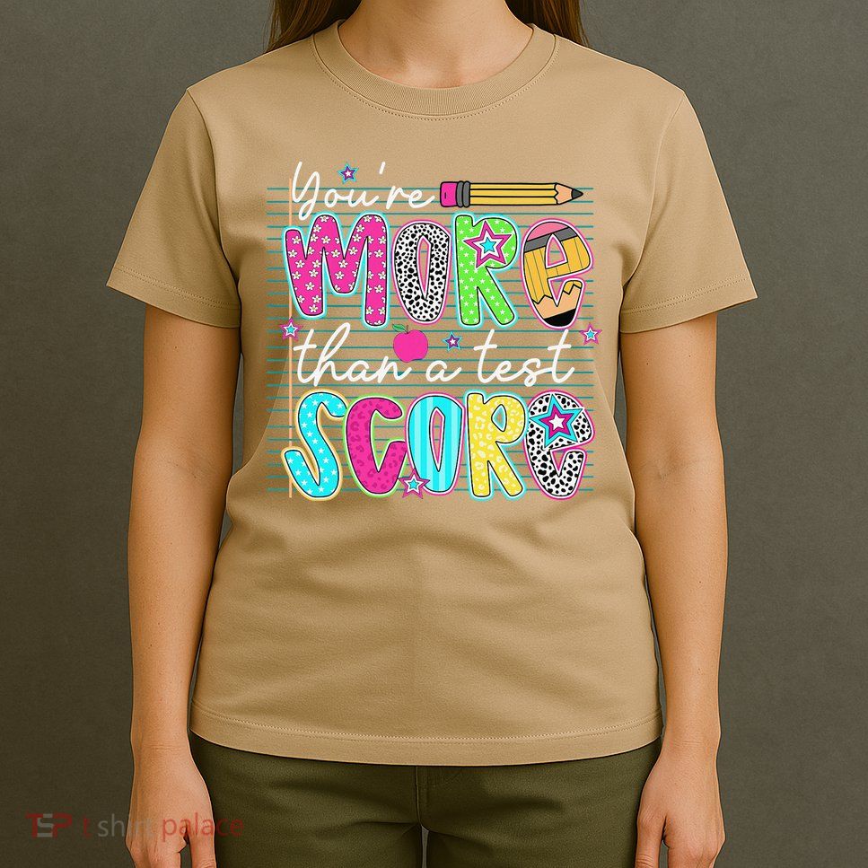 Funny Youre More Than A Test Score Testing Day Teacher T-Shirt