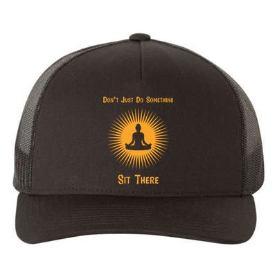 Funny Yoga Meditation Zen Gift Don't Just Do Something Yupoong Adult 5-Panel Trucker Hat