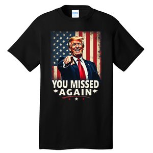 Funny You Missed Again Trump 2024 Usa Flag Tall T-Shirt