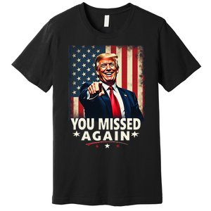 Funny You Missed Again Trump 2024 Usa Flag Premium T-Shirt