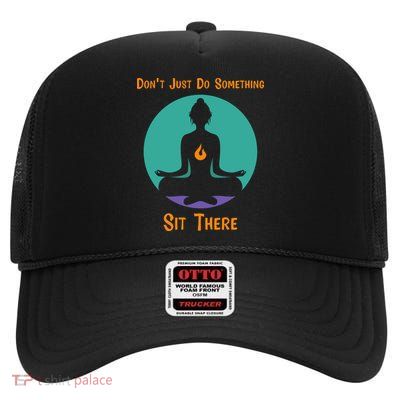 Funny Yoga Meditation Zen Gift Don't Just Do Something High Crown Mesh Back Trucker Hat