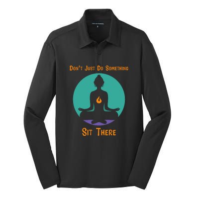 Funny Yoga Meditation Zen Gift Don't Just Do Something Silk Touch Performance Long Sleeve Polo