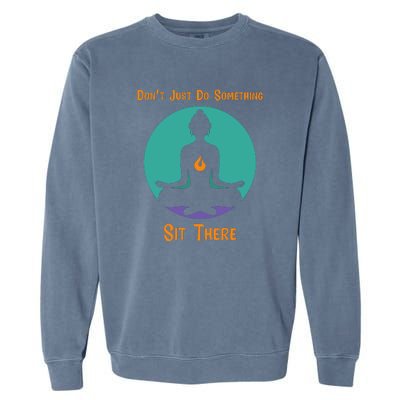 Funny Yoga Meditation Zen Gift Don't Just Do Something Garment-Dyed Sweatshirt