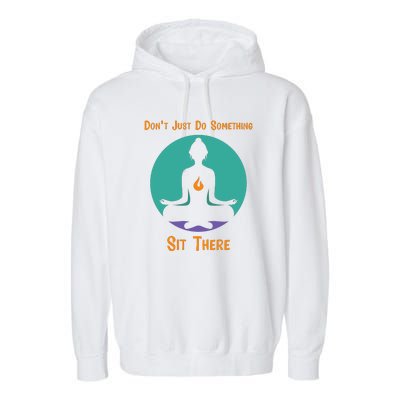 Funny Yoga Meditation Zen Gift Don't Just Do Something Garment-Dyed Fleece Hoodie