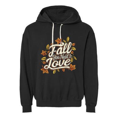 Fall You Need is Love Perfect Wo Fall Thanksgiving  Garment-Dyed Fleece Hoodie