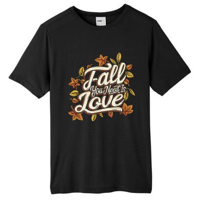 Fall You Need is Love Perfect Wo Fall Thanksgiving  Tall Fusion ChromaSoft Performance T-Shirt