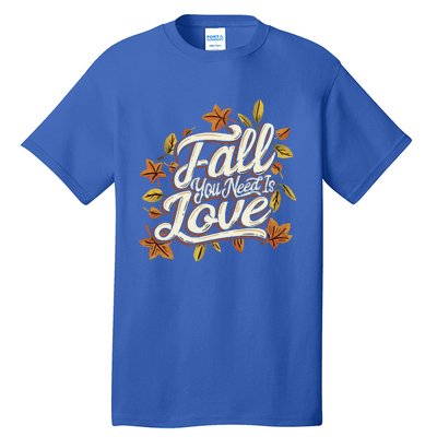 Fall You Need is Love Perfect Wo Fall Thanksgiving  Tall T-Shirt