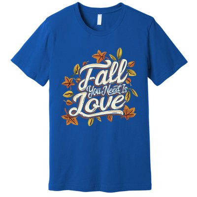 Fall You Need is Love Perfect Wo Fall Thanksgiving  Premium T-Shirt