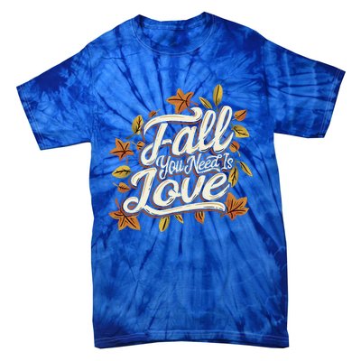 Fall You Need is Love Perfect Wo Fall Thanksgiving  Tie-Dye T-Shirt