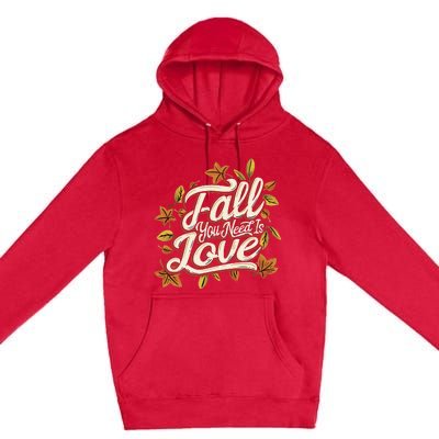 Fall You Need is Love Perfect Wo Fall Thanksgiving  Premium Pullover Hoodie