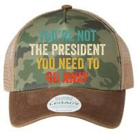 Funny YouRe Not The President You Need To Go Away Legacy Tie Dye Trucker Hat