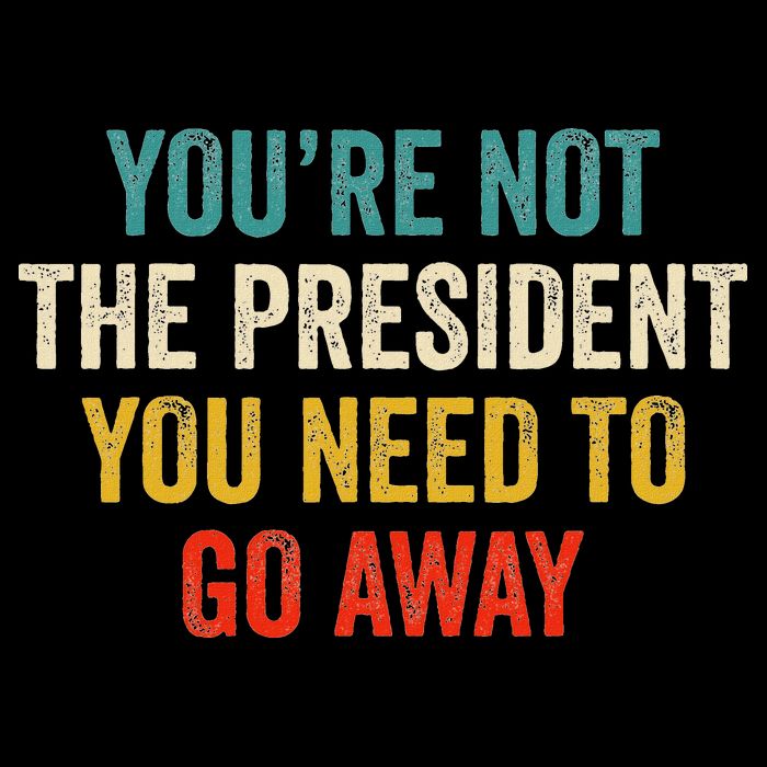 Funny YouRe Not The President You Need To Go Away Impact Tech Backpack