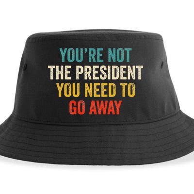 Funny YouRe Not The President You Need To Go Away Sustainable Bucket Hat