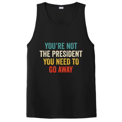 Funny YouRe Not The President You Need To Go Away PosiCharge Competitor Tank
