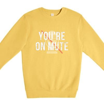 Funny YouRe On Mute! Premium Crewneck Sweatshirt