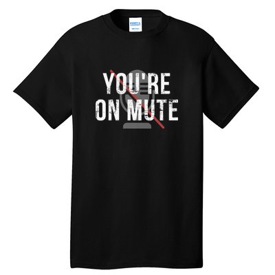 Funny YouRe On Mute! Tall T-Shirt