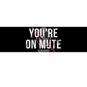 Funny YouRe On Mute! Bumper Sticker