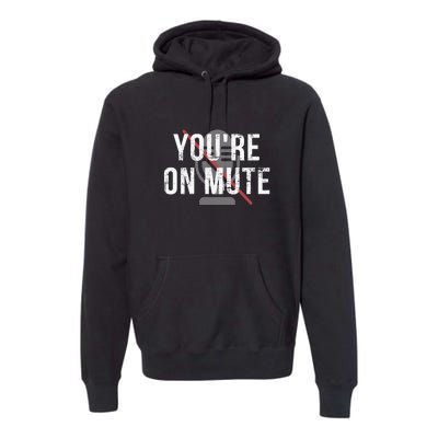 Funny YouRe On Mute! Premium Hoodie