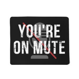 Funny YouRe On Mute! Mousepad