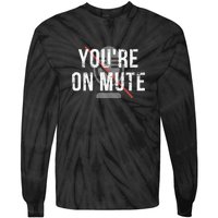 Funny YouRe On Mute! Tie-Dye Long Sleeve Shirt