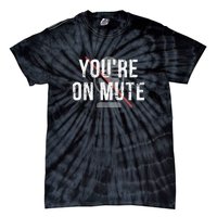 Funny YouRe On Mute! Tie-Dye T-Shirt