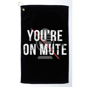 Funny YouRe On Mute! Platinum Collection Golf Towel