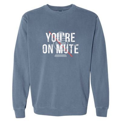 Funny YouRe On Mute! Garment-Dyed Sweatshirt