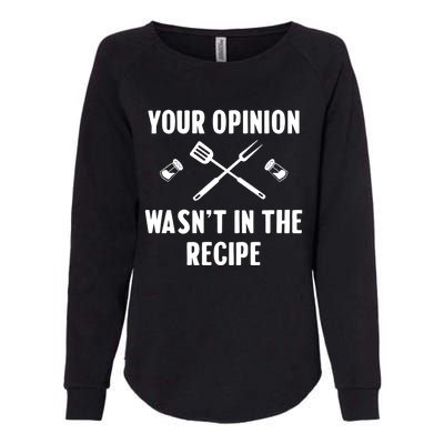 Funny Your Opinion Wasnt In The Recipe Funny Gift Womens California Wash Sweatshirt