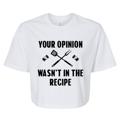 Funny Your Opinion Wasnt In The Recipe Funny Gift Bella+Canvas Jersey Crop Tee