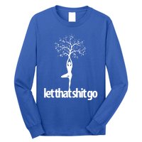 Funny Yoga Pose Let That Shit Go Meditate Gift Meditation Cool Gift Long Sleeve Shirt