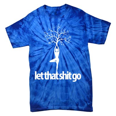 Funny Yoga Pose Let That Shit Go Meditate Gift Meditation Cool Gift Tie-Dye T-Shirt