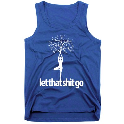 Funny Yoga Pose Let That Shit Go Meditate Gift Meditation Cool Gift Tank Top