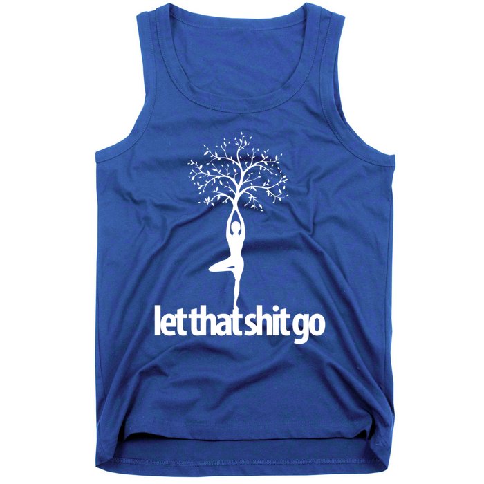 Funny Yoga Pose Let That Shit Go Meditate Gift Meditation Cool Gift Tank Top