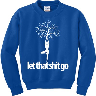 Funny Yoga Pose Let That Shit Go Meditate Gift Meditation Cool Gift Kids Sweatshirt