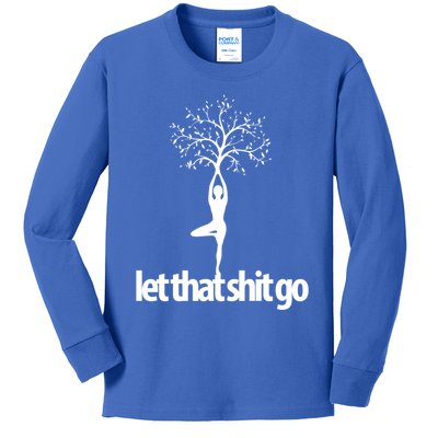 Funny Yoga Pose Let That Shit Go Meditate Gift Meditation Cool Gift Kids Long Sleeve Shirt