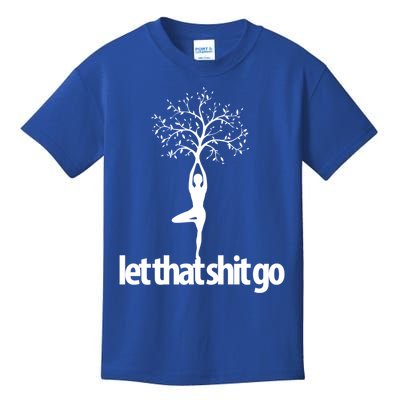 Funny Yoga Pose Let That Shit Go Meditate Gift Meditation Cool Gift Kids T-Shirt