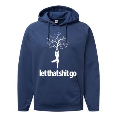 Funny Yoga Pose Let That Shit Go Meditate Gift Meditation Cool Gift Performance Fleece Hoodie