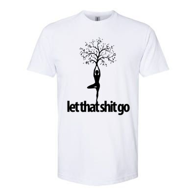 Funny Yoga Pose Let That Shit Go Meditate Gift Meditation Cool Gift Softstyle CVC T-Shirt